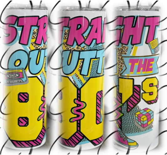 PREORDER: Straight Outta the 80's Skinny Tumbler